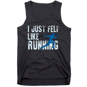 Funny Cross Country Gift I Just Felt Like Running Men Women Tank Top