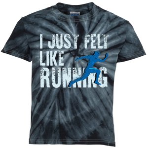 Funny Cross Country Gift I Just Felt Like Running Men Women Kids Tie-Dye T-Shirt