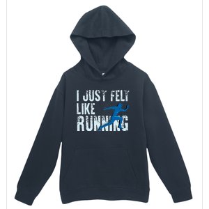 Funny Cross Country Gift I Just Felt Like Running Men Women Urban Pullover Hoodie