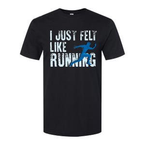 Funny Cross Country Gift I Just Felt Like Running Men Women Softstyle CVC T-Shirt