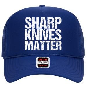 Funny Culinary Chef Sharp Knives Matter Gift High Crown Mesh Back Trucker Hat