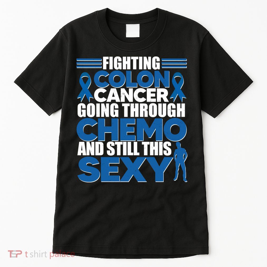 Fighting Colon Cancer Going Through Chemo And Still This Sexy Tall T-Shirt