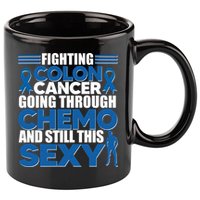 Fighting Colon Cancer Going Through Chemo And Still This Sexy 11oz C Handle Ceramic Mug