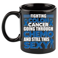 Fighting Colon Cancer Going Through Chemo And Still This Sexy 11oz C Handle Ceramic Mug