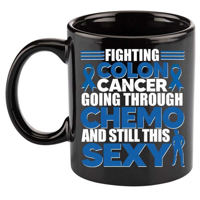 Fighting Colon Cancer Going Through Chemo And Still This Sexy 11oz C Handle Ceramic Mug