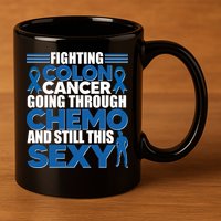 Fighting Colon Cancer Going Through Chemo And Still This Sexy 11oz C Handle Ceramic Mug