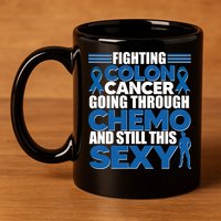 Fighting Colon Cancer Going Through Chemo And Still This Sexy 11oz C Handle Ceramic Mug