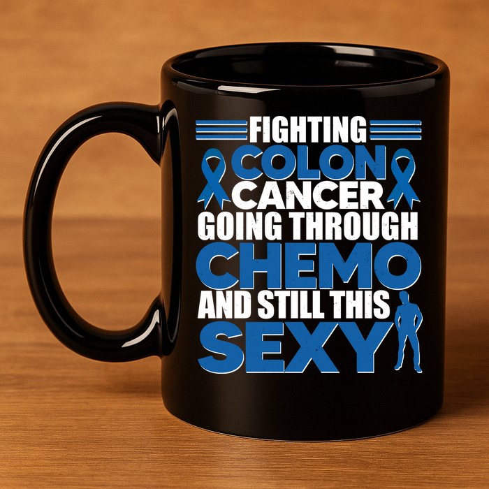 Fighting Colon Cancer Going Through Chemo And Still This Sexy 11oz C Handle Ceramic Mug
