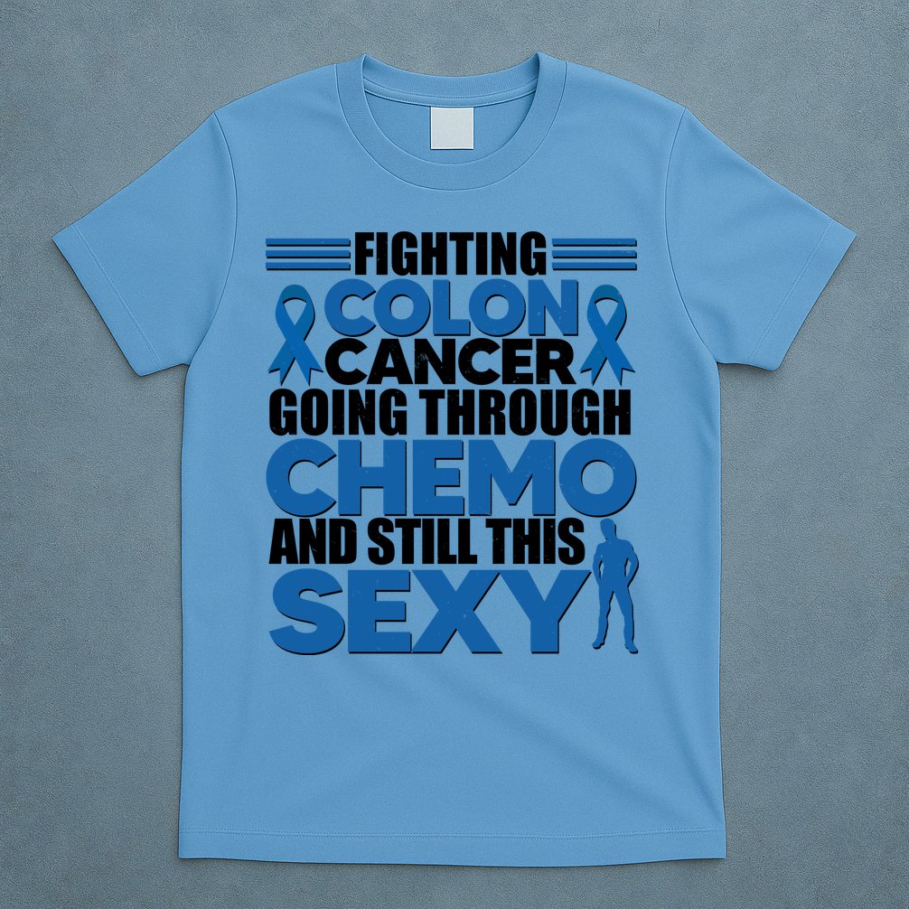 Fighting Colon Cancer Going Through Chemo And Still This Sexy T-Shirt