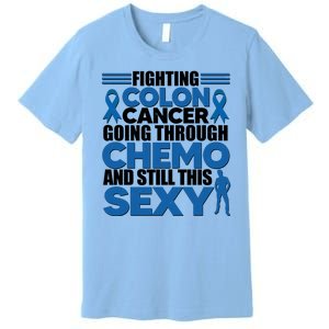 Fighting Colon Cancer Going Through Chemo And Still This Sexy Premium T-Shirt