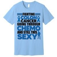 Fighting Colon Cancer Going Through Chemo And Still This Sexy Premium T-Shirt