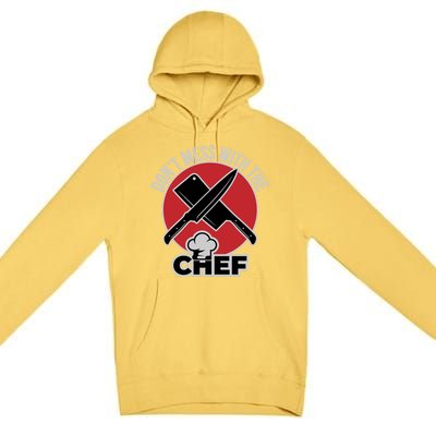 Funny Culinary Cook Dont Mess With The Chef Great Gift Premium Pullover Hoodie