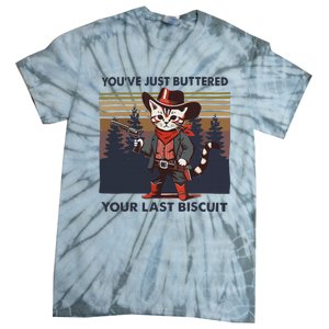 Funny Cowboy Cat YouVe Just Buttered Your Last Biscuit Tie-Dye T-Shirt