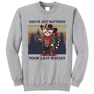 Funny Cowboy Cat YouVe Just Buttered Your Last Biscuit Tall Sweatshirt