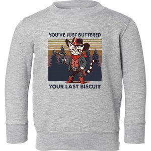 Funny Cowboy Cat YouVe Just Buttered Your Last Biscuit Toddler Sweatshirt