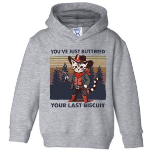 Funny Cowboy Cat YouVe Just Buttered Your Last Biscuit Toddler Hoodie