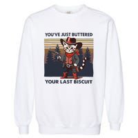 Funny Cowboy Cat YouVe Just Buttered Your Last Biscuit Garment-Dyed Sweatshirt