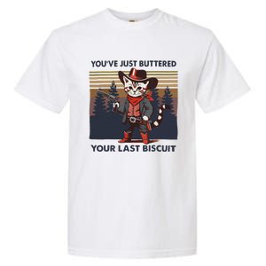 Funny Cowboy Cat YouVe Just Buttered Your Last Biscuit Garment-Dyed Heavyweight T-Shirt