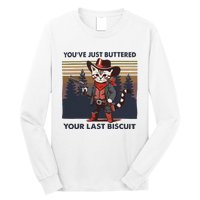 Funny Cowboy Cat YouVe Just Buttered Your Last Biscuit Long Sleeve Shirt