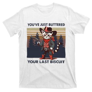 Funny Cowboy Cat YouVe Just Buttered Your Last Biscuit T-Shirt