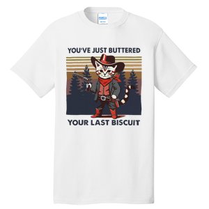 Funny Cowboy Cat YouVe Just Buttered Your Last Biscuit Tall T-Shirt