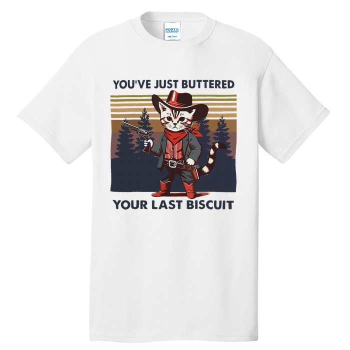 Funny Cowboy Cat YouVe Just Buttered Your Last Biscuit Tall T-Shirt