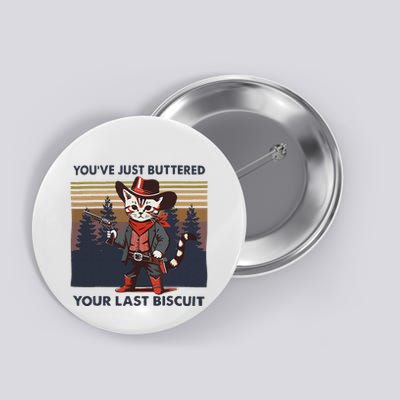 Funny Cowboy Cat YouVe Just Buttered Your Last Biscuit Button