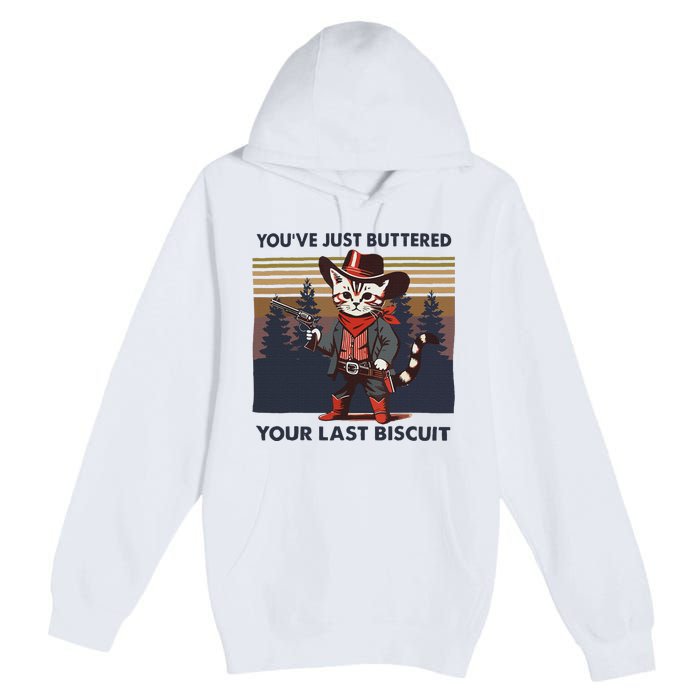 Funny Cowboy Cat YouVe Just Buttered Your Last Biscuit Premium Pullover Hoodie