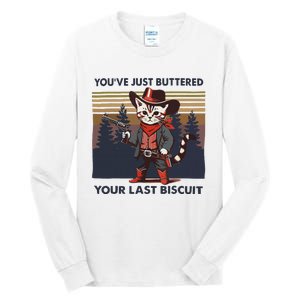 Funny Cowboy Cat YouVe Just Buttered Your Last Biscuit Tall Long Sleeve T-Shirt