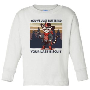 Funny Cowboy Cat YouVe Just Buttered Your Last Biscuit Toddler Long Sleeve Shirt