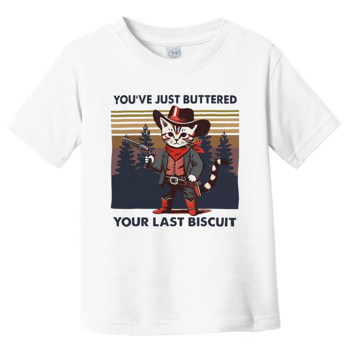 Funny Cowboy Cat YouVe Just Buttered Your Last Biscuit Toddler T-Shirt