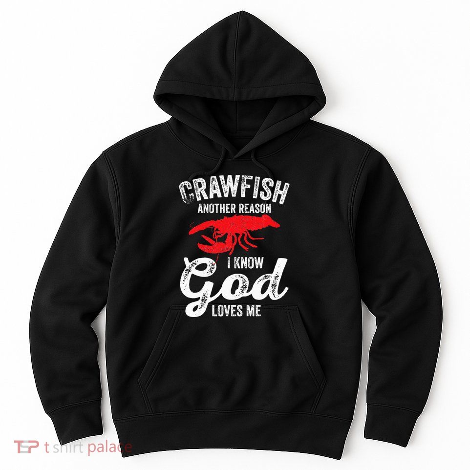 Funny Crayfish Crawfish Boil Crawfish God Loves Me Hoodie
