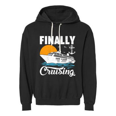 Finally Cruising Cruise Ship Lover Cruising Gift Garment-Dyed Fleece Hoodie