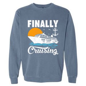 Finally Cruising Cruise Ship Lover Cruising Gift Garment-Dyed Sweatshirt