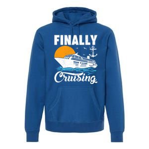 Finally Cruising Cruise Ship Lover Cruising Gift Premium Hoodie