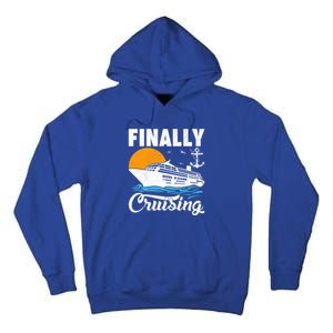 Finally Cruising Cruise Ship Lover Cruising Gift Tall Hoodie