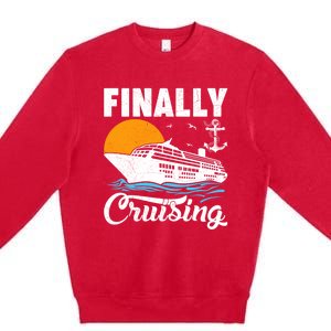 Finally Cruising Cruise Ship Lover Cruising Gift Premium Crewneck Sweatshirt