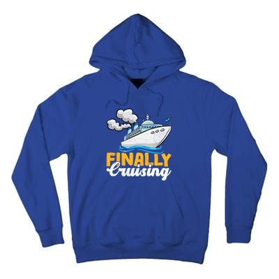 Finally Cruising Cruise Ship Lover Cruising Cool Gift Tall Hoodie