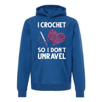 Funny Crochet Crocheting Gift Crocheter Unravel Gift Premium Hoodie