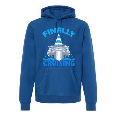 Finally Cruising Cruise Ship Vacation Cruising Gift Premium Hoodie