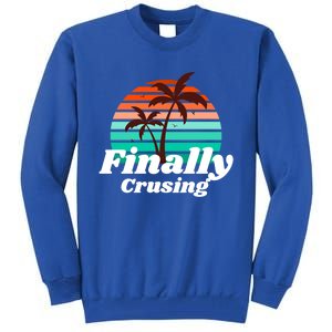 Finally Cruising Cruise Vacation Gift Tall Sweatshirt