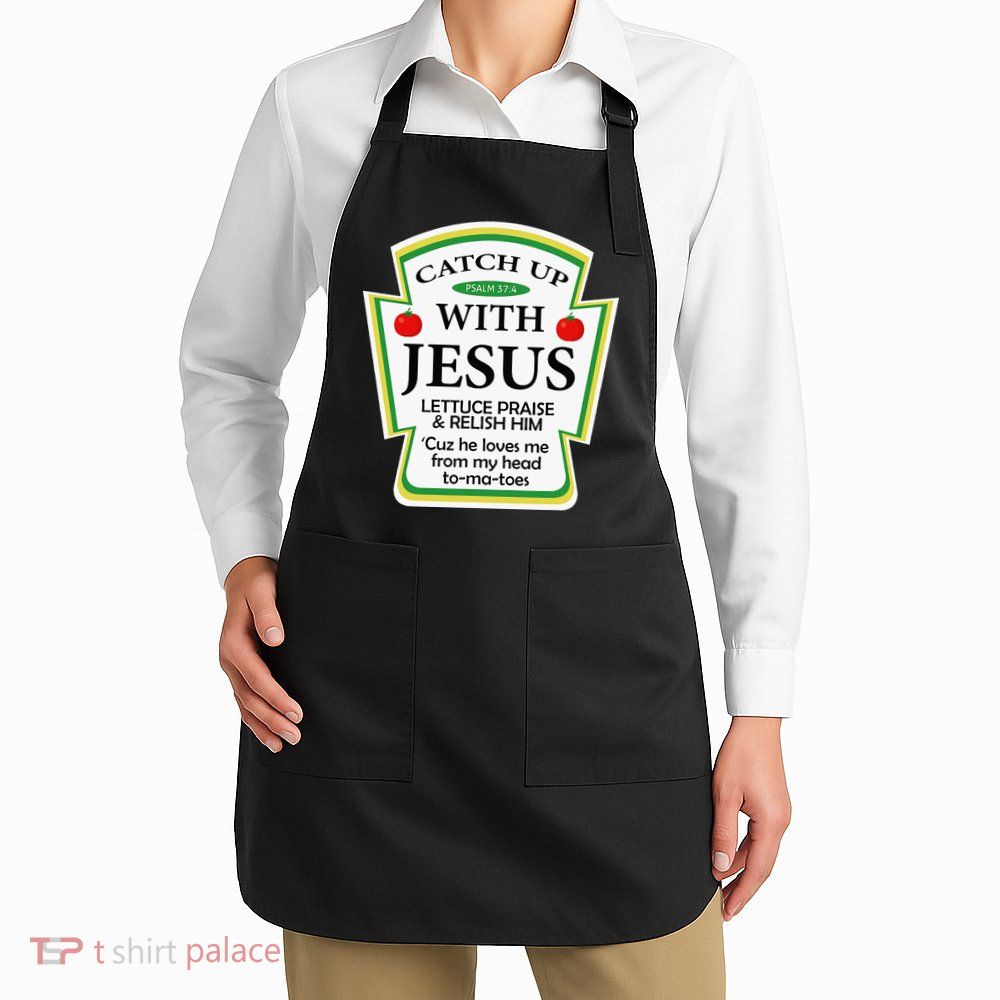 Funny Christian Catch Up With Jesus Ketchup Hoodie Apron