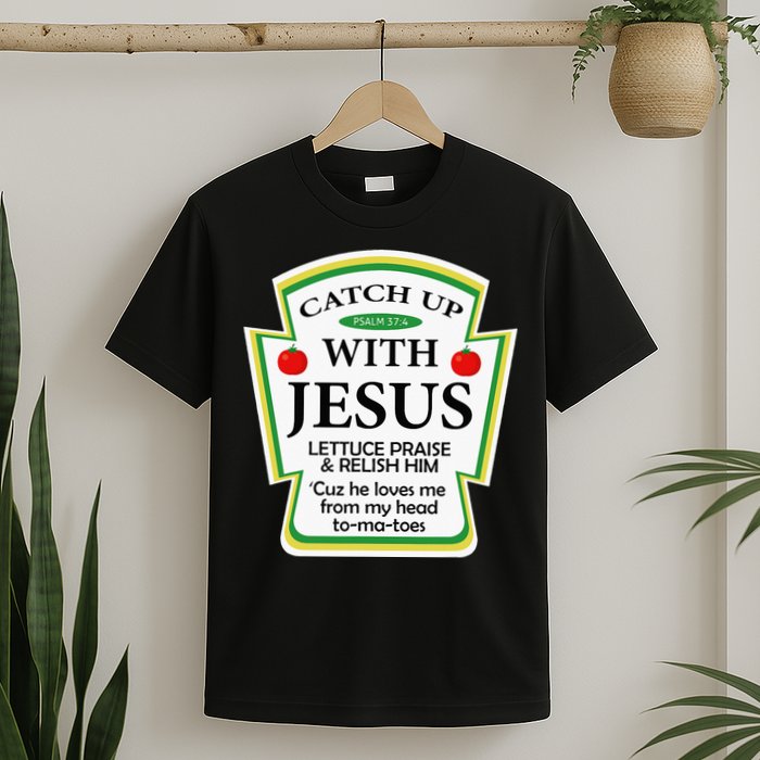 Funny Christian Catch Up With Jesus Ketchup Hoodie T-Shirt
