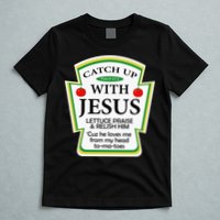 Funny Christian Catch Up With Jesus Ketchup Hoodie T-Shirt