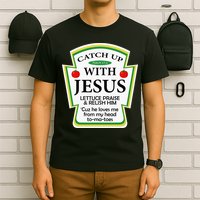 Funny Christian Catch Up With Jesus Ketchup Hoodie T-Shirt