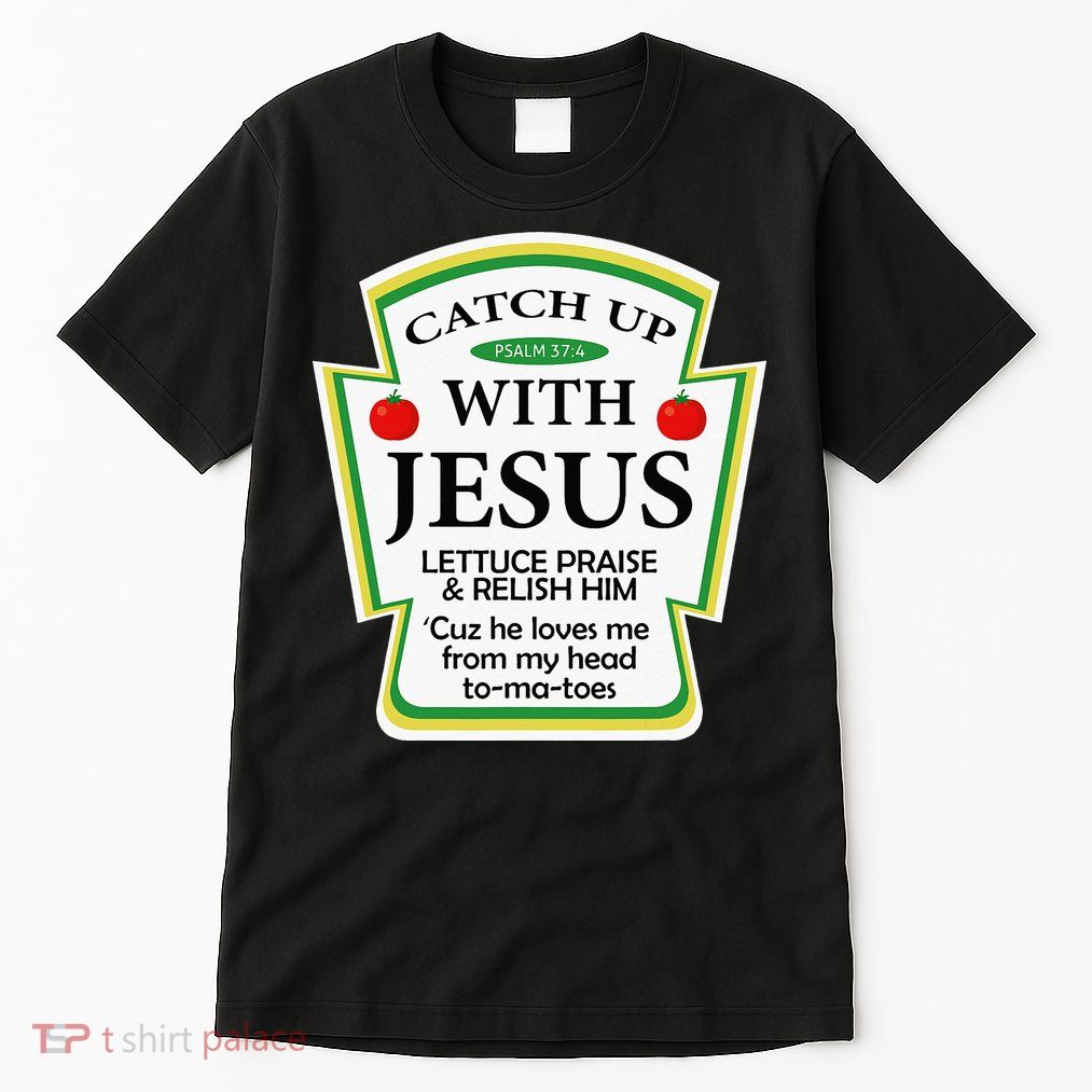 Funny Christian Catch Up With Jesus Ketchup Hoodie Tall T-Shirt