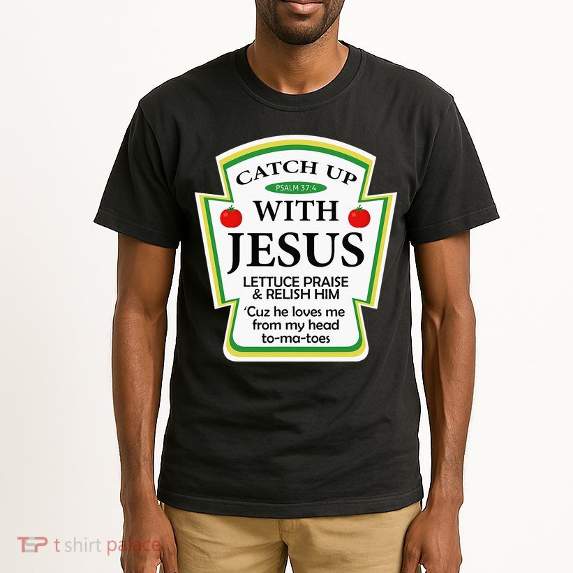 Funny Christian Catch Up With Jesus Ketchup Hoodie Tall T-Shirt