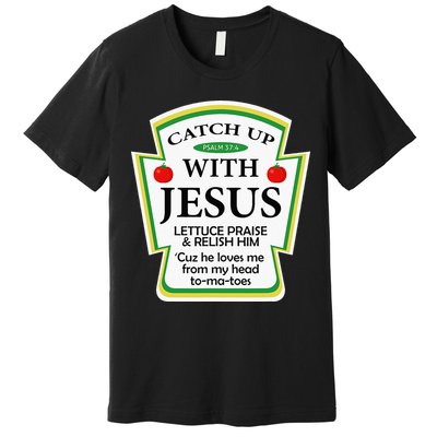 Funny Christian Catch Up With Jesus Ketchup Hoodie Premium T-Shirt