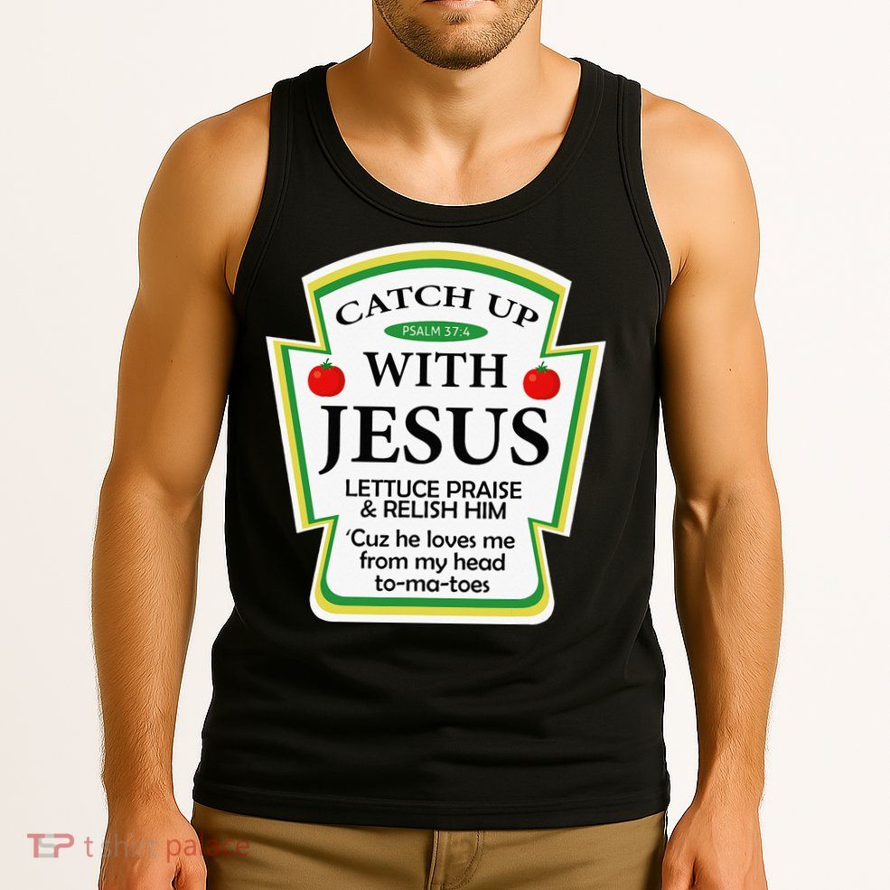 Funny Christian Catch Up With Jesus Ketchup Hoodie Tank Top