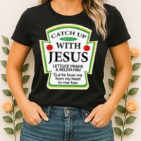 Funny Christian Catch Up With Jesus Ketchup Hoodie Womens T-Shirt